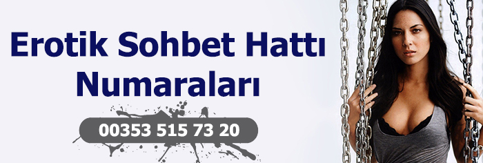 erotik sohbet hattı